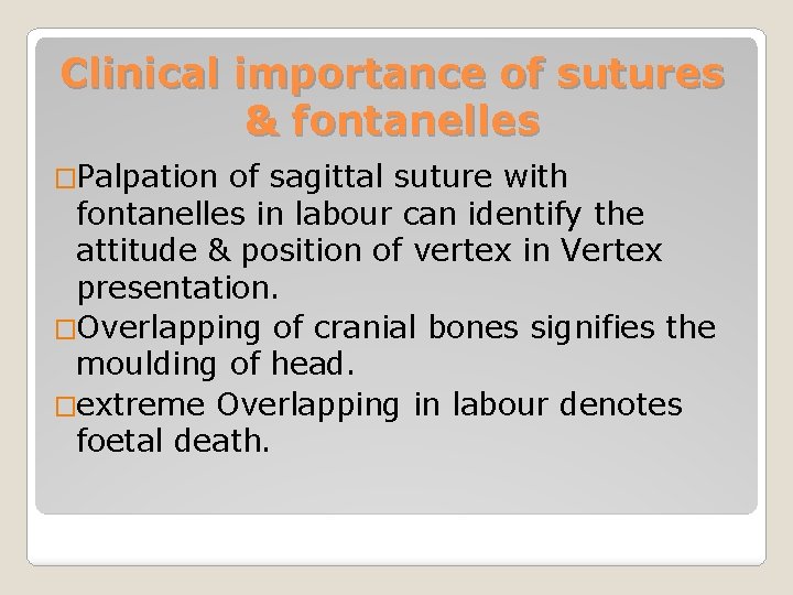 Clinical importance of sutures & fontanelles �Palpation of sagittal suture with fontanelles in labour