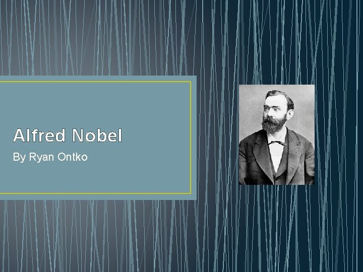 Alfred Nobel By Ryan Ontko 