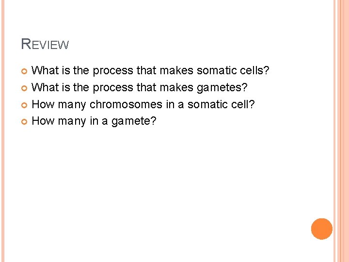 REVIEW What is the process that makes somatic cells? What is the process that