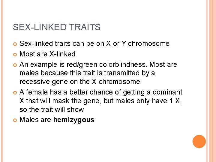 SEX-LINKED TRAITS Sex-linked traits can be on X or Y chromosome Most are X-linked