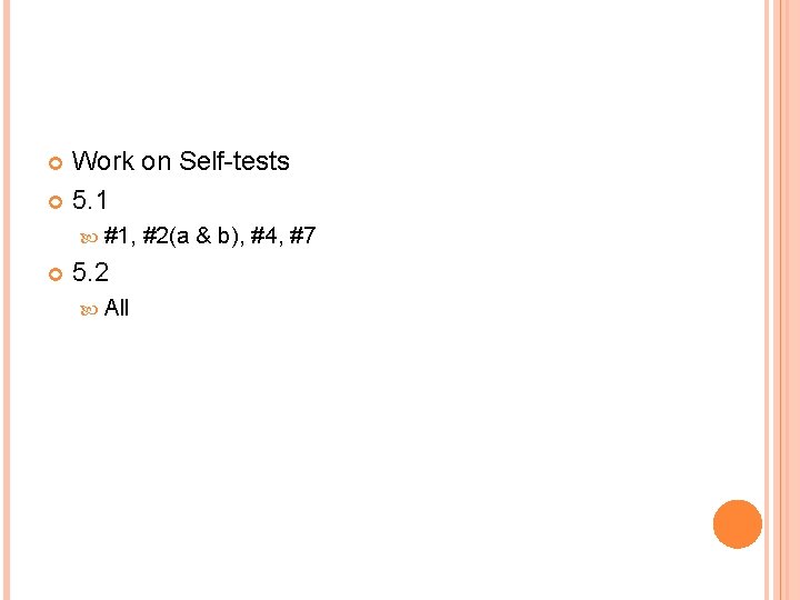 Work on Self-tests 5. 1 #1, 5. 2 All #2(a & b), #4, #7