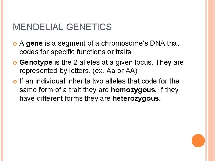 MENDELIAL GENETICS A gene is a segment of a chromosome’s DNA that codes for