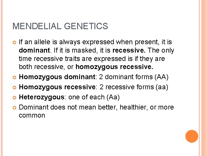 MENDELIAL GENETICS If an allele is always expressed when present, it is dominant. If