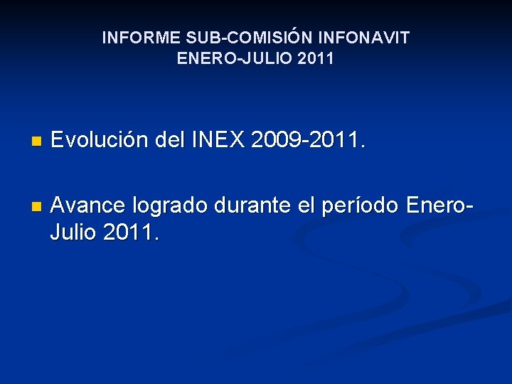 INFORME SUB-COMISIÓN INFONAVIT ENERO-JULIO 2011 n Evolución del INEX 2009 -2011. n Avance logrado