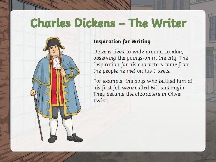 Charles Dickens – The Writer Inspiration for Writing Dickens liked to walk around London,