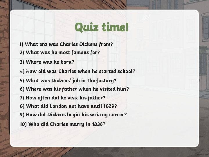 Quiz time! 1) What era was Charles Dickens from? 2) What was he most