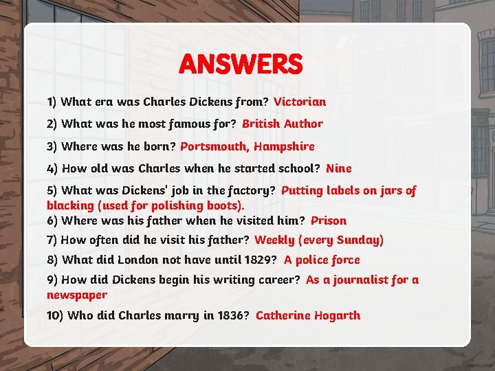 ANSWERS 1) What era was Charles Dickens from? Victorian 2) What was he most