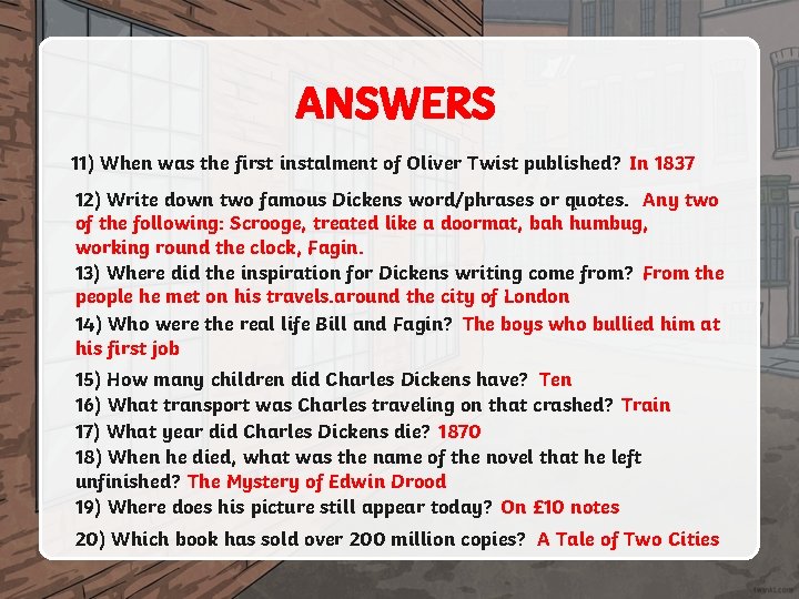 ANSWERS 11) When was the first instalment of Oliver Twist published? In 1837 12)