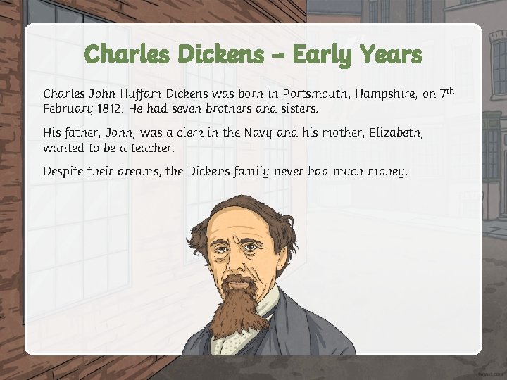 Charles Dickens – Early Years Charles John Huffam Dickens was born in Portsmouth, Hampshire,