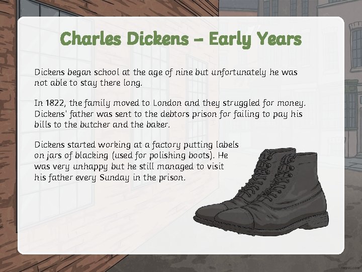 Charles Dickens – Early Years Dickens began school at the age of nine but