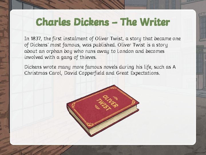 Charles Dickens – The Writer In 1837, the first instalment of Oliver Twist, a