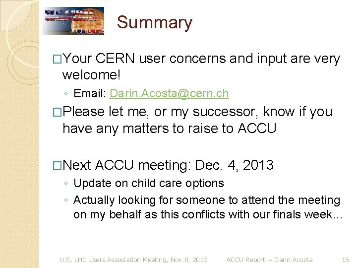 Summary �Your CERN user concerns and input are very welcome! ◦ Email: Darin. Acosta@cern.