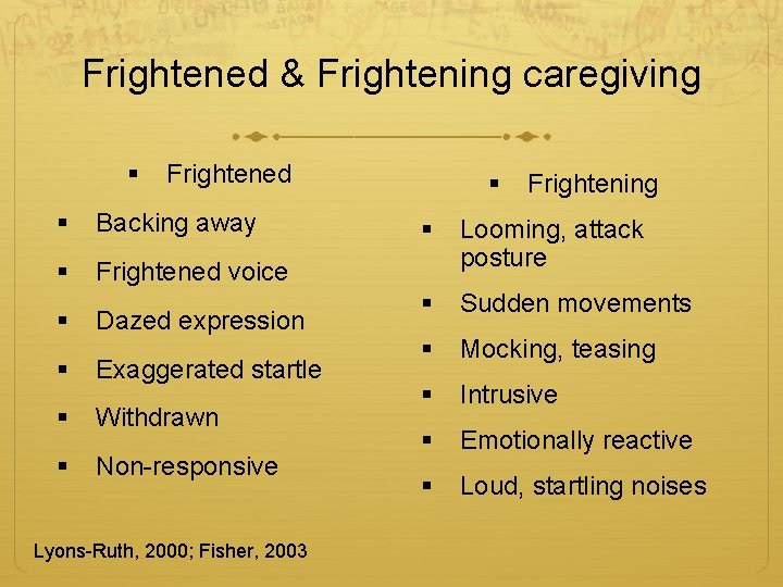 Frightened & Frightening caregiving § Frightened § Backing away § Frightened voice § Dazed