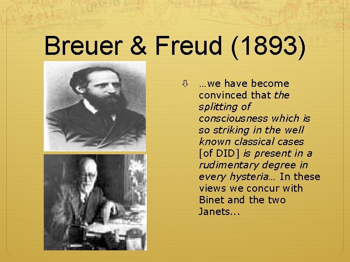 Breuer & Freud (1893) …we have become convinced that the splitting of consciousness which