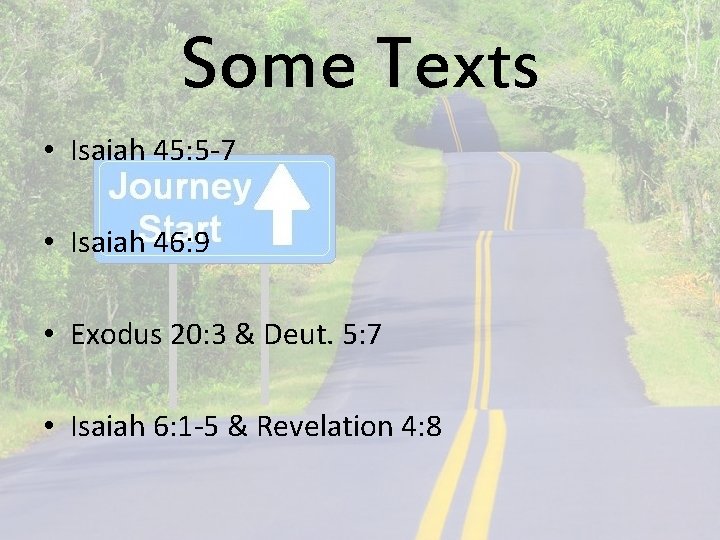 Some Texts • Isaiah 45: 5 -7 • Isaiah 46: 9 • Exodus 20: