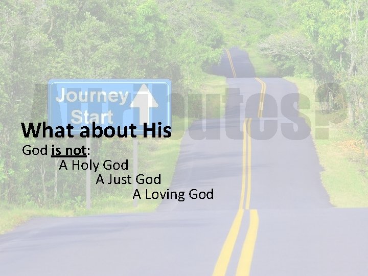 What about His God is not: A Holy God A Just God A Loving