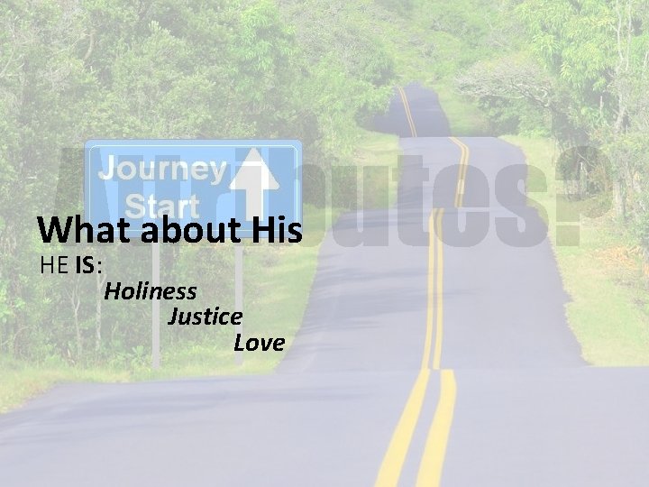 What about His HE IS: IS Holiness Justice Love 