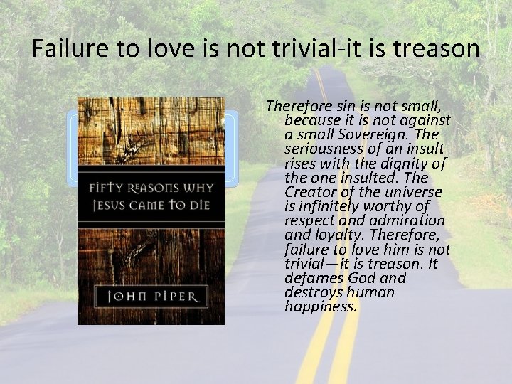 Failure to love is not trivial-it is treason Therefore sin is not small, because