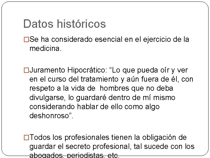 Datos históricos �Se ha considerado esencial en el ejercicio de la medicina. �Juramento Hipocrático: