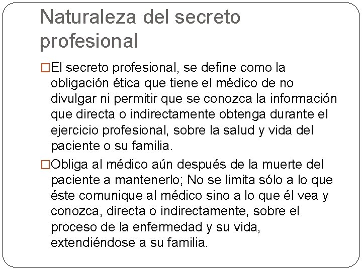 Naturaleza del secreto profesional �El secreto profesional, se define como la obligación ética que