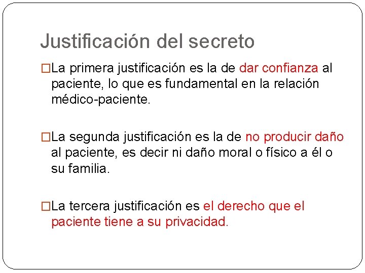 Justificación del secreto �La primera justificación es la de dar confianza al paciente, lo