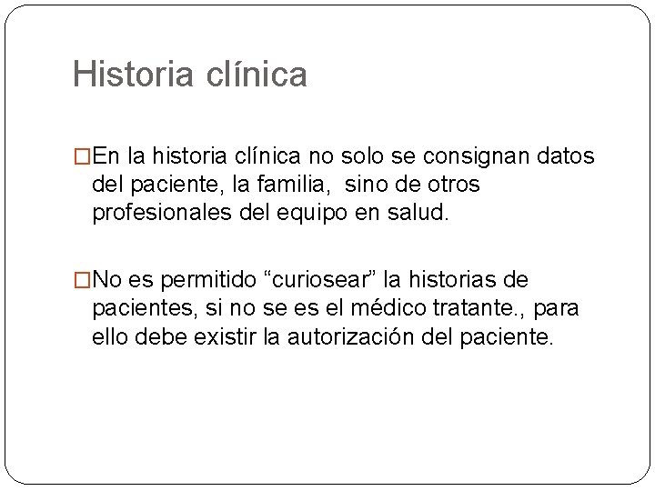 Historia clínica �En la historia clínica no solo se consignan datos del paciente, la