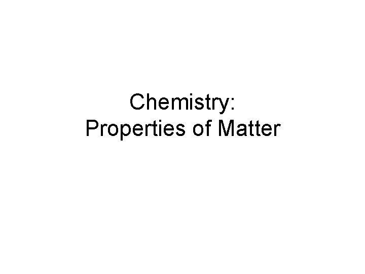 Chemistry: Properties of Matter 