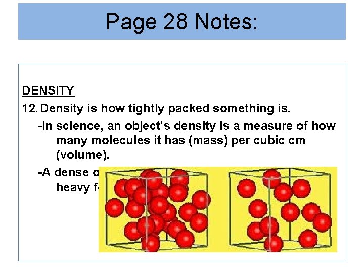 Page 28 Notes: DENSITY 12. Density is how tightly packed something is. -In science,