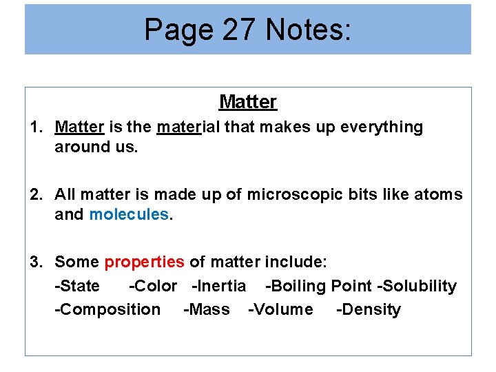 Page 27 Notes: Matter 1. Matter is the material that makes up everything around