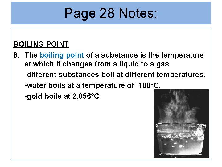 Page 28 Notes: BOILING POINT 8. The boiling point of a substance is the