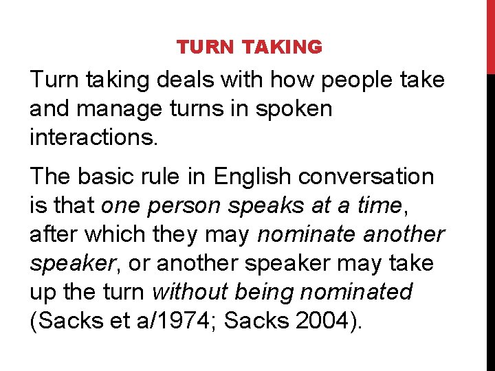 TURN TAKING Turn taking deals with how people take and manage turns in spoken