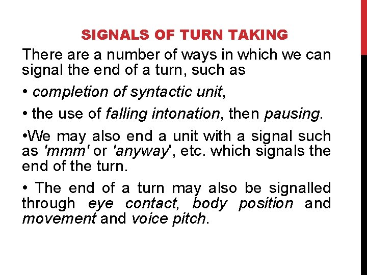 SIGNALS OF TURN TAKING There a number of ways in which we can signal