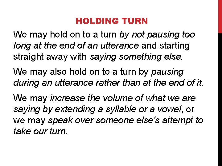 HOLDING TURN We may hold on to a turn by not pausing too long