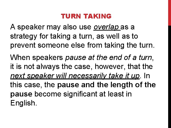 TURN TAKING A speaker may also use overlap as a strategy for taking a