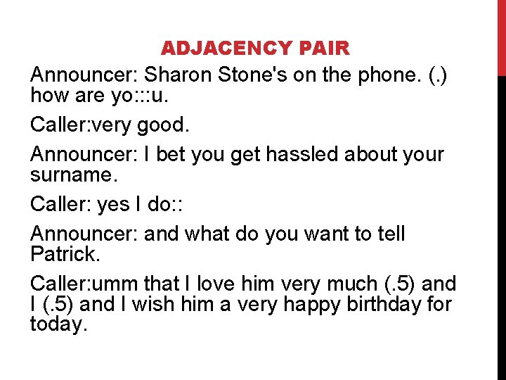 ADJACENCY PAIR Announcer: Sharon Stone's on the phone. (. ) how are yo: :