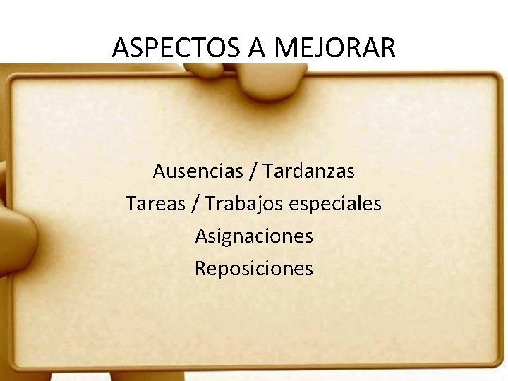 ASPECTOS A MEJORAR Ausencias / Tardanzas Tareas / Trabajos especiales Asignaciones Reposiciones 