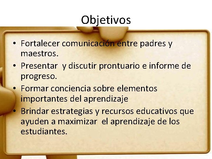 Objetivos • Fortalecer comunicación entre padres y maestros. • Presentar y discutir prontuario e