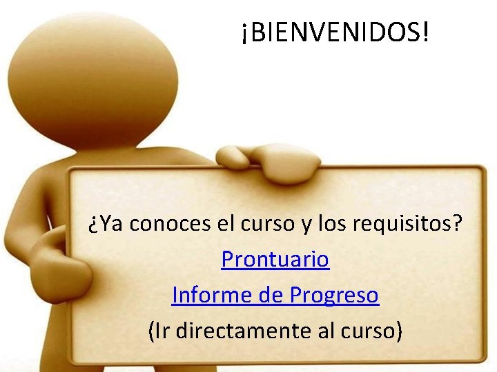 ¡BIENVENIDOS! ¿Ya conoces el curso y los requisitos? Prontuario Informe de Progreso (Ir directamente