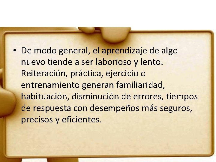  • De modo general, el aprendizaje de algo nuevo tiende a ser laborioso