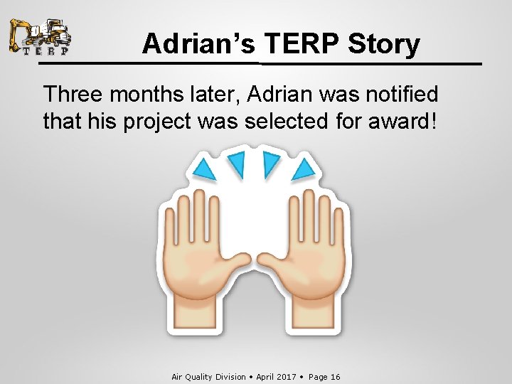 Adrian’s TERP Story Three months later, Adrian was notified that his project was selected