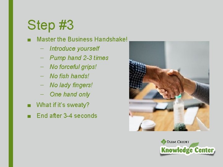 Step #3 ■ Master the Business Handshake! – Introduce yourself – Pump hand 2