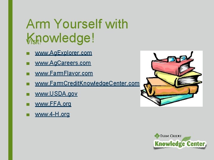 Arm Yourself with Knowledge! Visit: ■ www. Ag. Explorer. com ■ www. Ag. Careers.