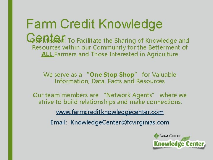 Farm Credit Knowledge Center Our Mission: To Facilitate the Sharing of Knowledge and Resources