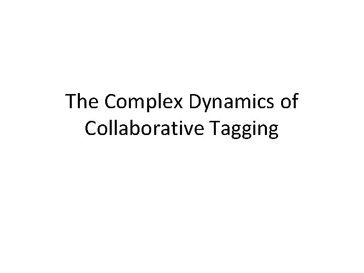 The Complex Dynamics of Collaborative Tagging 