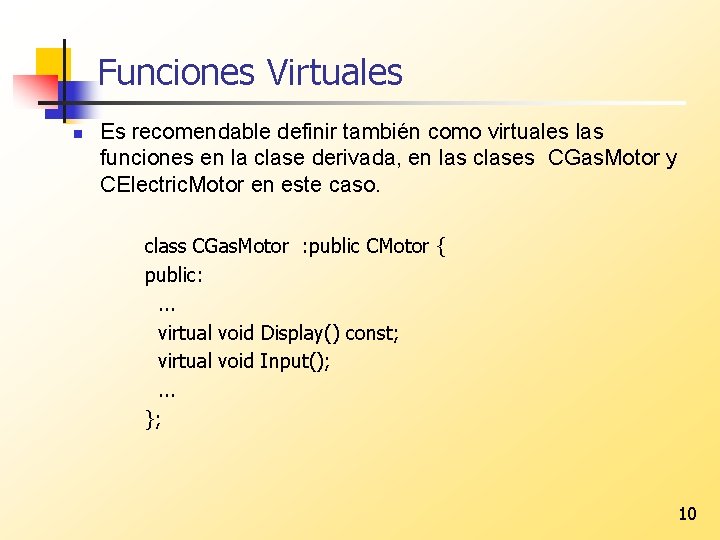Funciones Virtuales n Es recomendable definir también como virtuales las funciones en la clase