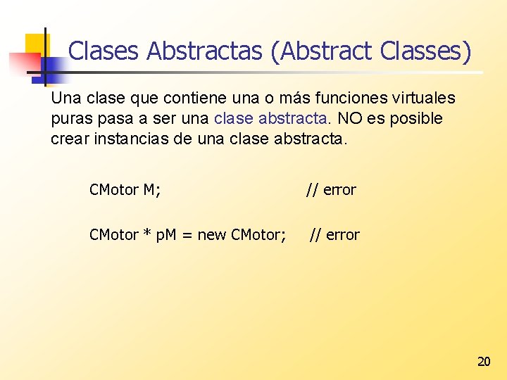 Clases Abstractas (Abstract Classes) Una clase que contiene una o más funciones virtuales puras