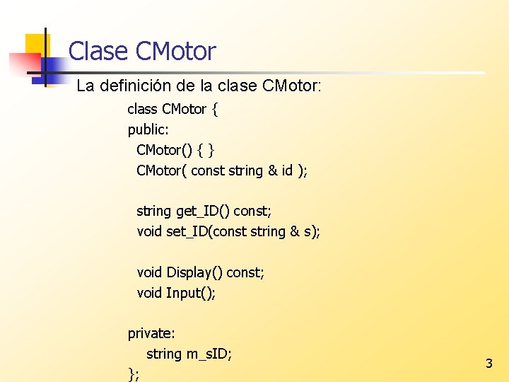 Clase CMotor La definición de la clase CMotor: class CMotor { public: CMotor() {