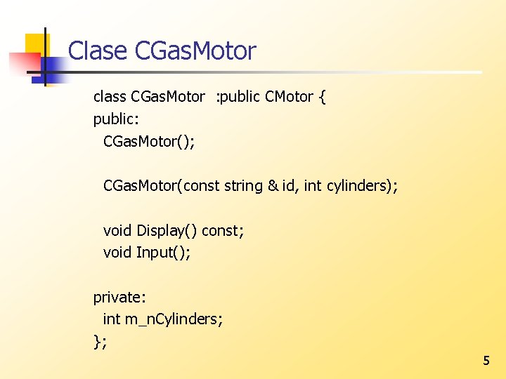 Clase CGas. Motor class CGas. Motor : public CMotor { public: CGas. Motor(); CGas.