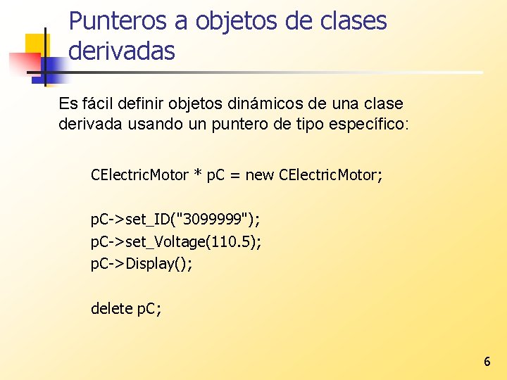 Punteros a objetos de clases derivadas Es fácil definir objetos dinámicos de una clase