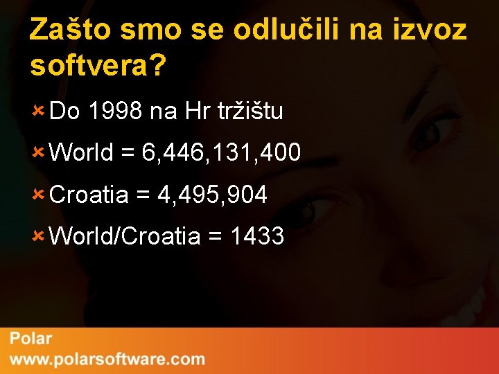 Zašto smo se odlučili na izvoz softvera? û Do 1998 na Hr tržištu û